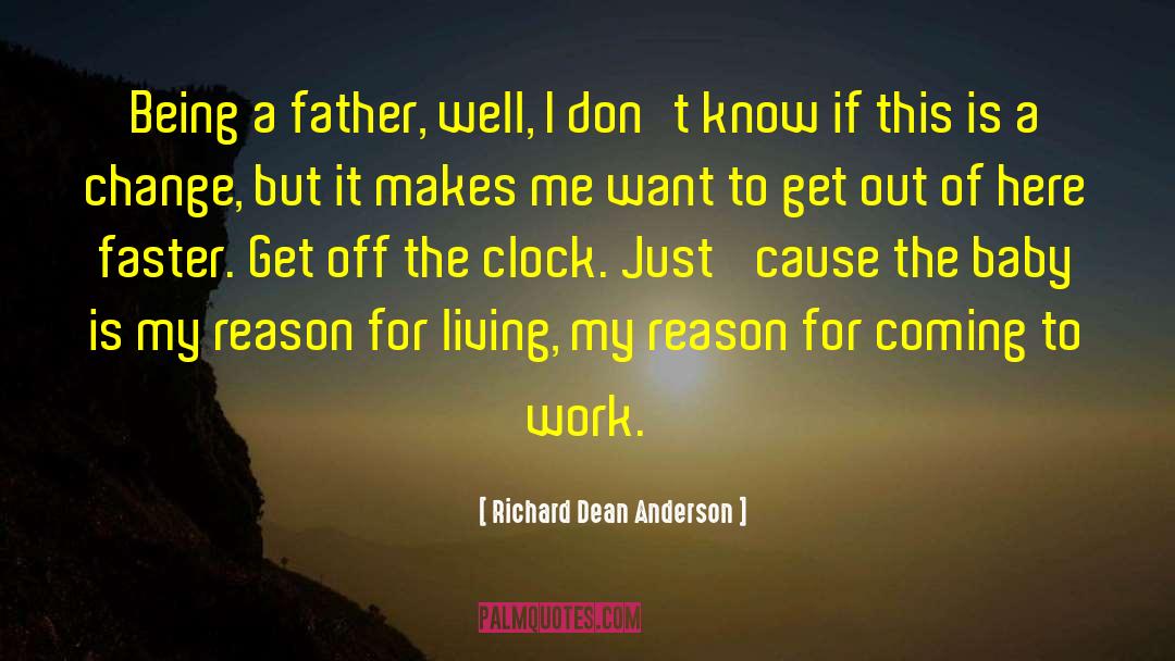 Richard Dean Anderson Quotes: Being a father, well, I