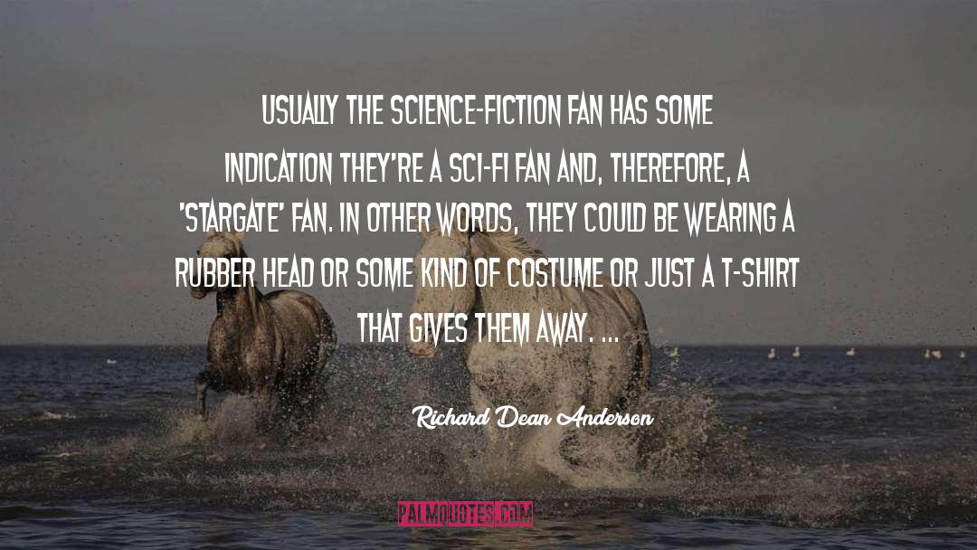 Richard Dean Anderson Quotes: Usually the science-fiction fan has