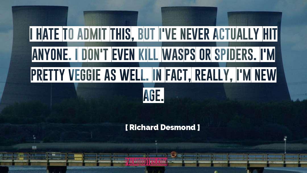 Richard Desmond Quotes: I hate to admit this,