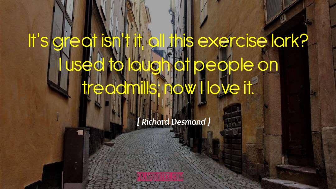 Richard Desmond Quotes: It's great isn't it, all