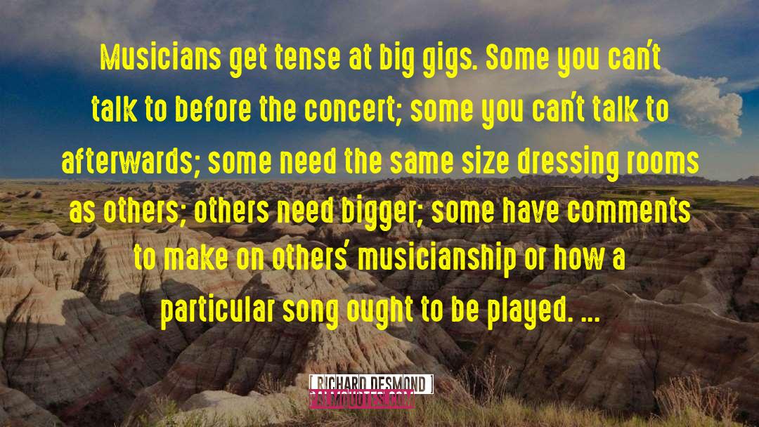 Richard Desmond Quotes: Musicians get tense at big