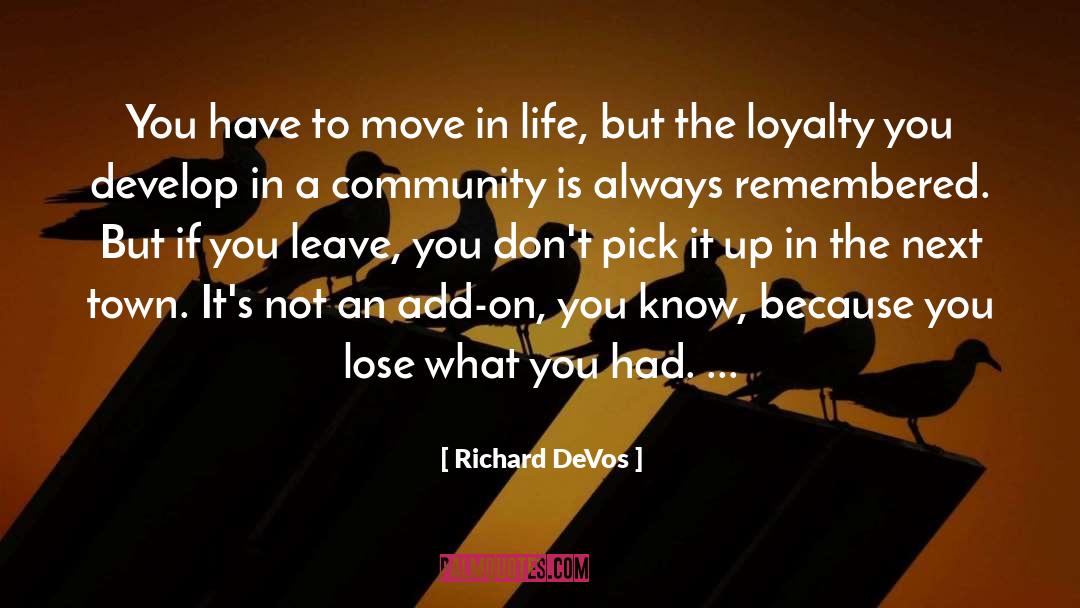 Richard DeVos Quotes: You have to move in