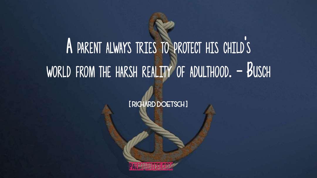 Richard Doetsch Quotes: A parent always tries to