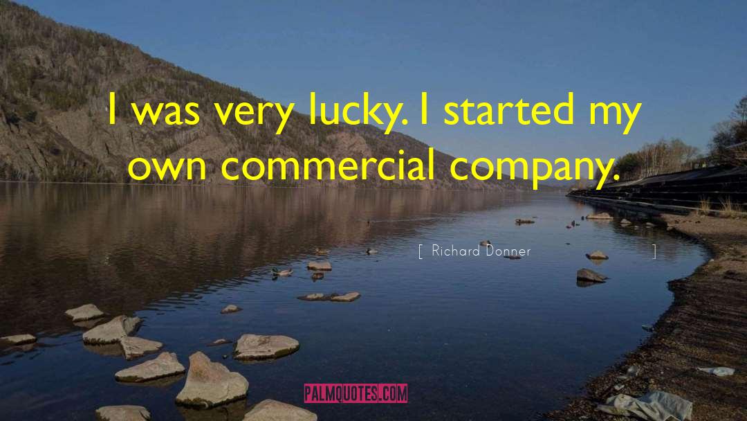 Richard Donner Quotes: I was very lucky. I