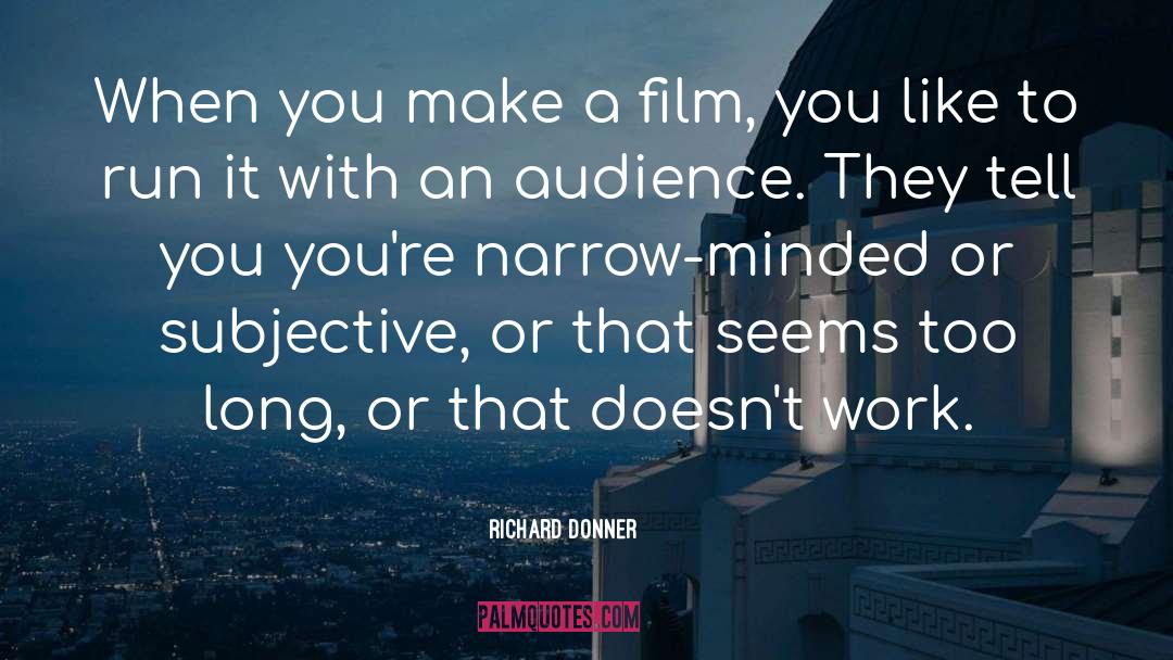 Richard Donner Quotes: When you make a film,