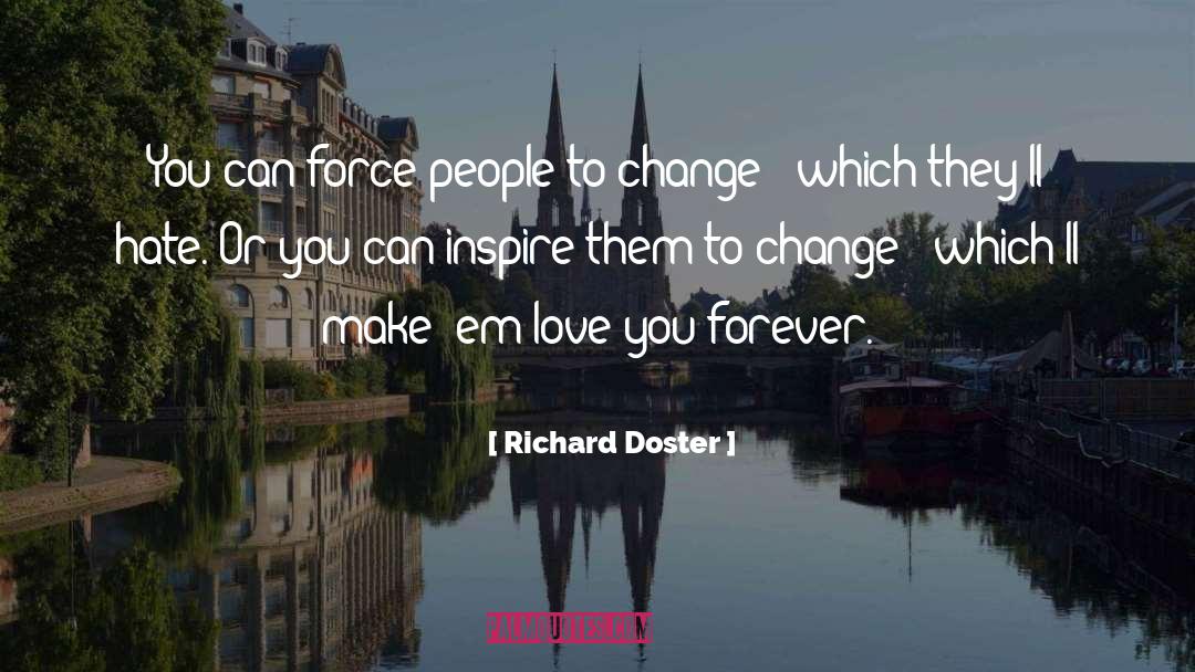 Richard Doster Quotes: You can force people to