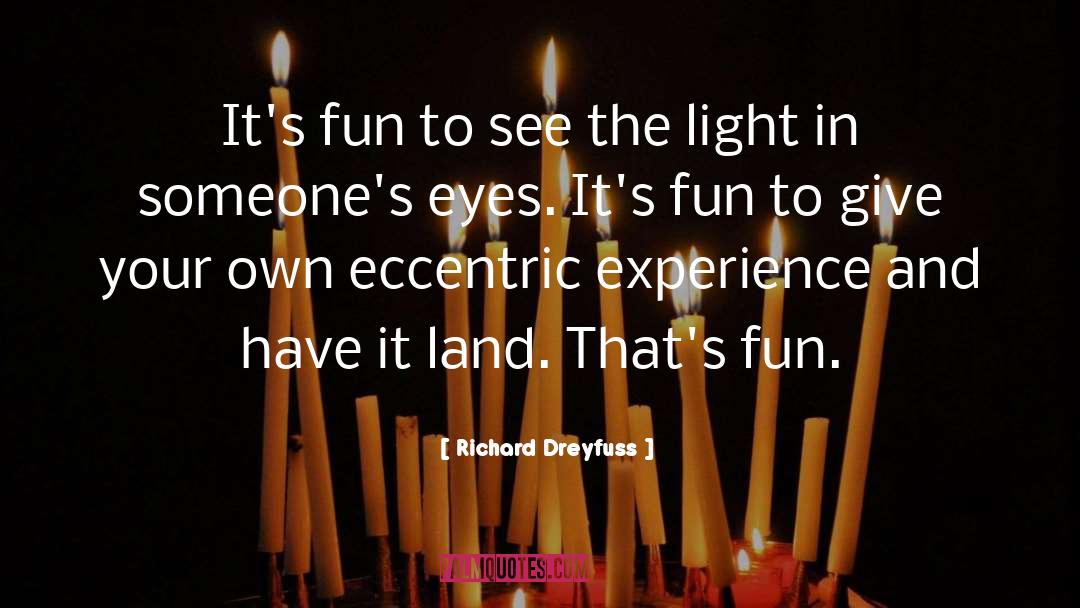 Richard Dreyfuss Quotes: It's fun to see the