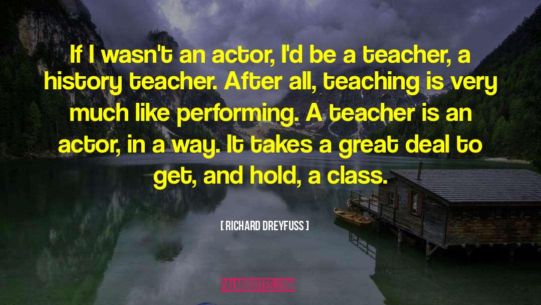 Richard Dreyfuss Quotes: If I wasn't an actor,