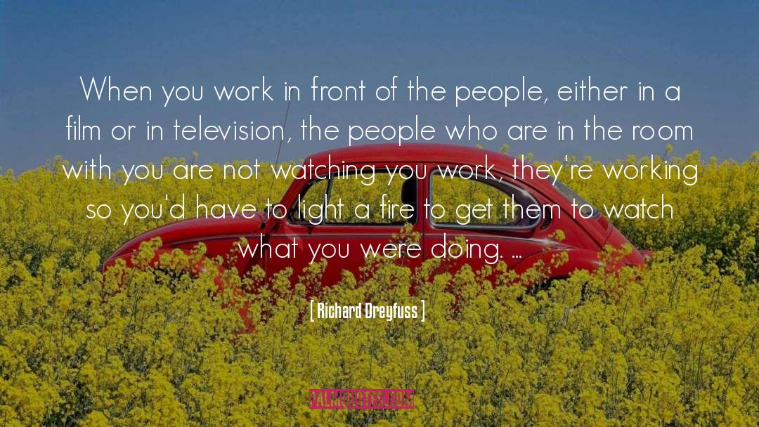 Richard Dreyfuss Quotes: When you work in front
