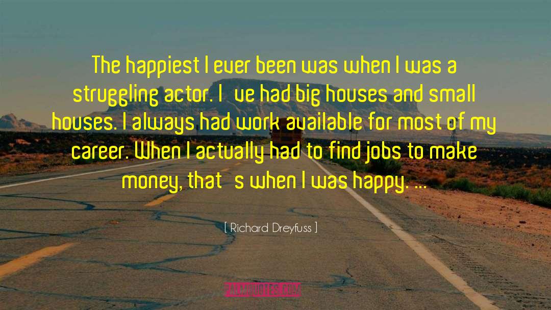 Richard Dreyfuss Quotes: The happiest I ever been