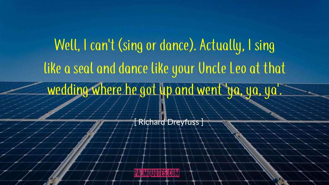 Richard Dreyfuss Quotes: Well, I can't (sing or