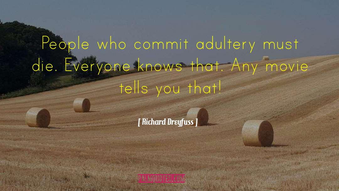 Richard Dreyfuss Quotes: People who commit adultery must