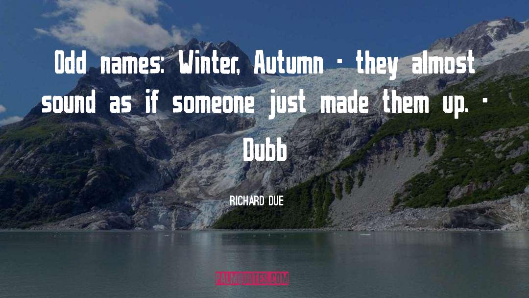Richard Due Quotes: Odd names: Winter, Autumn -