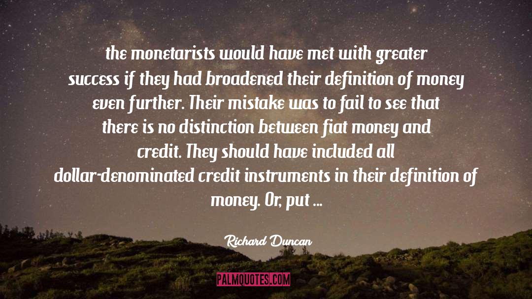 Richard Duncan Quotes: the monetarists would have met