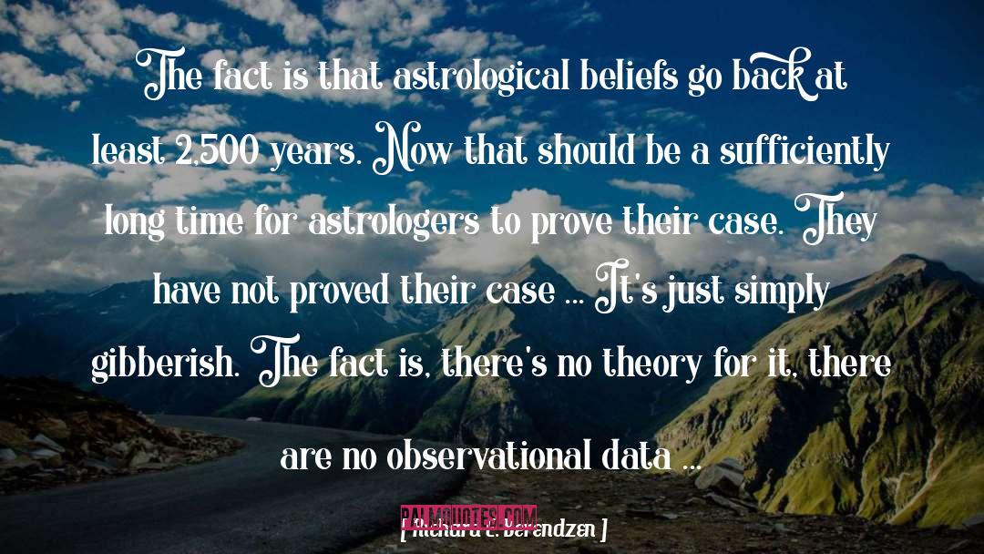 Richard E. Berendzen Quotes: The fact is that astrological