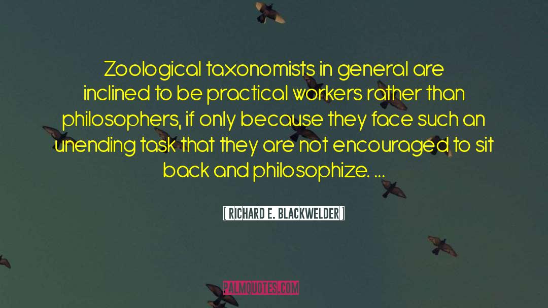 Richard E. Blackwelder Quotes: Zoological taxonomists in general are