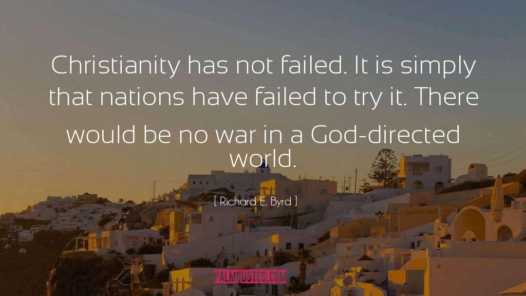 Richard E. Byrd Quotes: Christianity has not failed. It