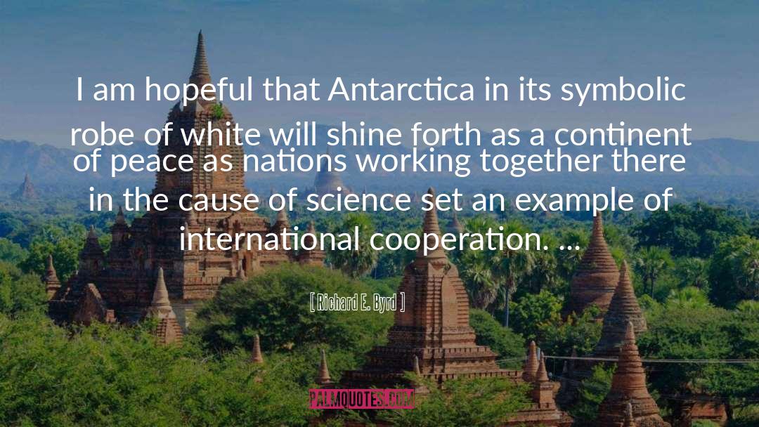 Richard E. Byrd Quotes: I am hopeful that Antarctica