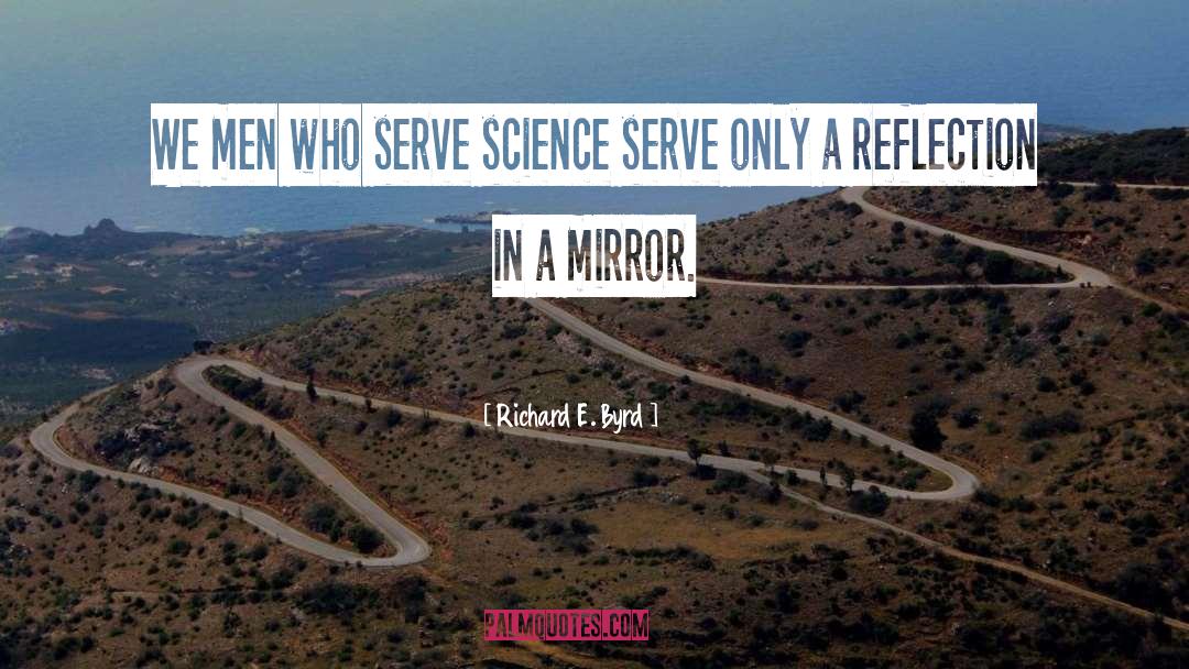 Richard E. Byrd Quotes: We men who serve science