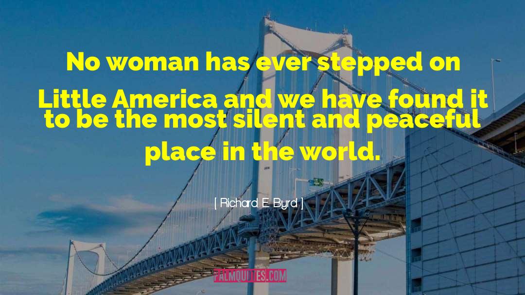 Richard E. Byrd Quotes: No woman has ever stepped