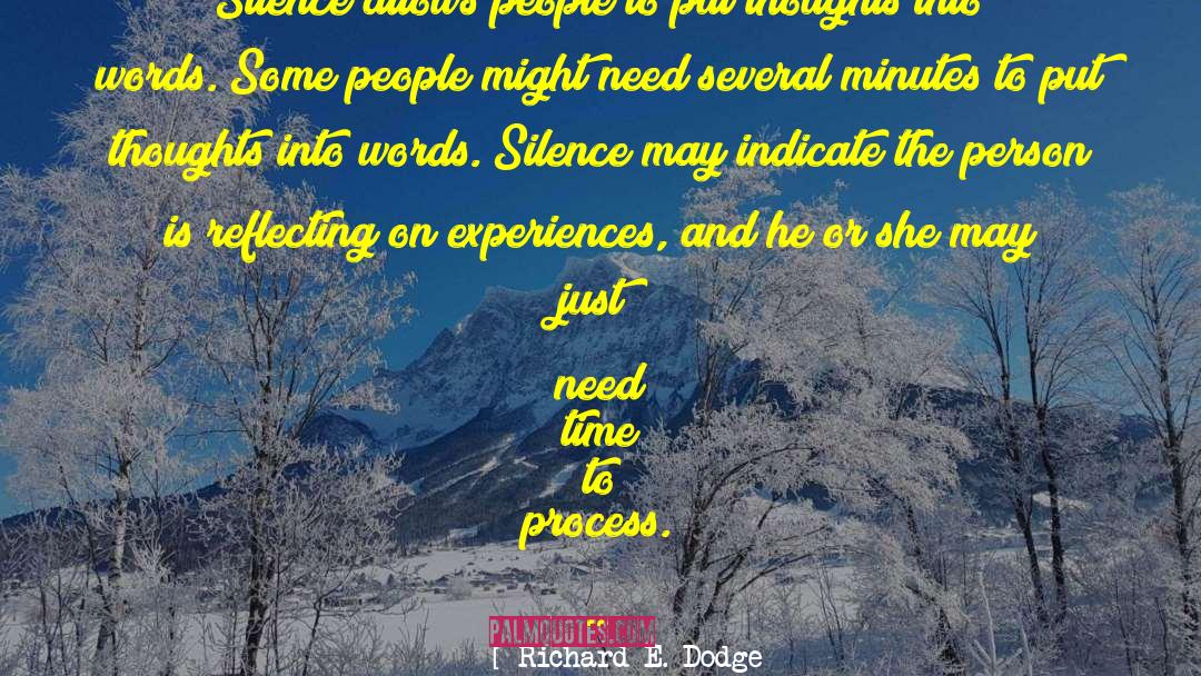 Richard E. Dodge Quotes: Silence allows people to put