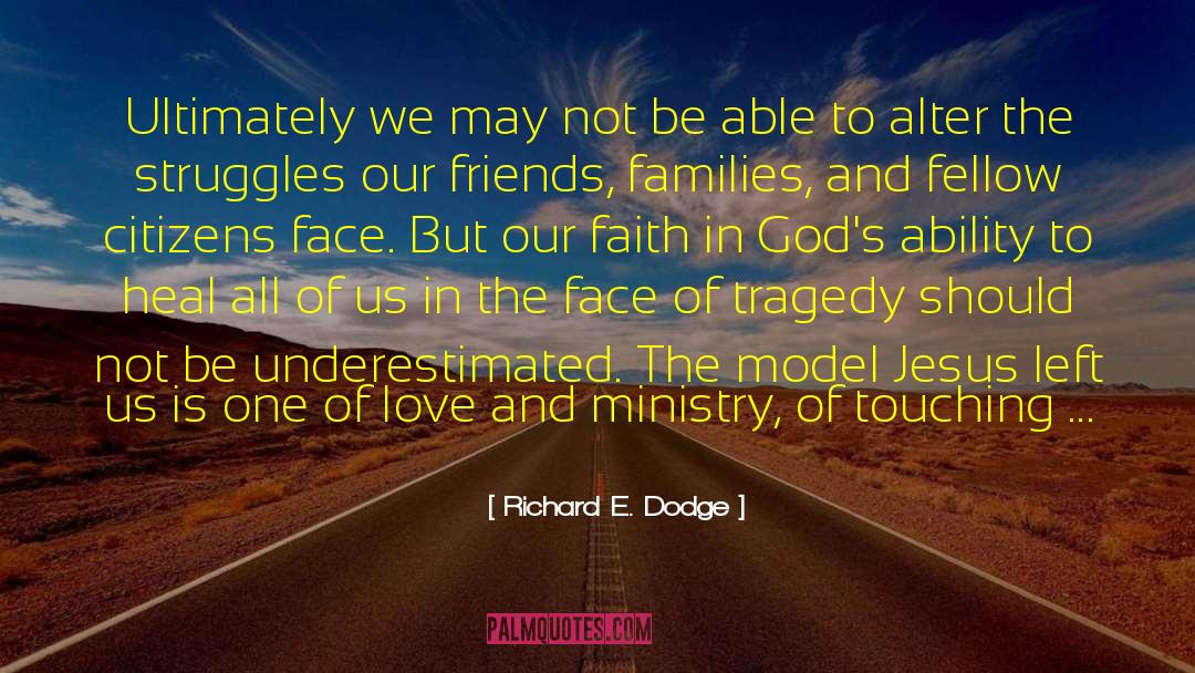 Richard E. Dodge Quotes: Ultimately we may not be