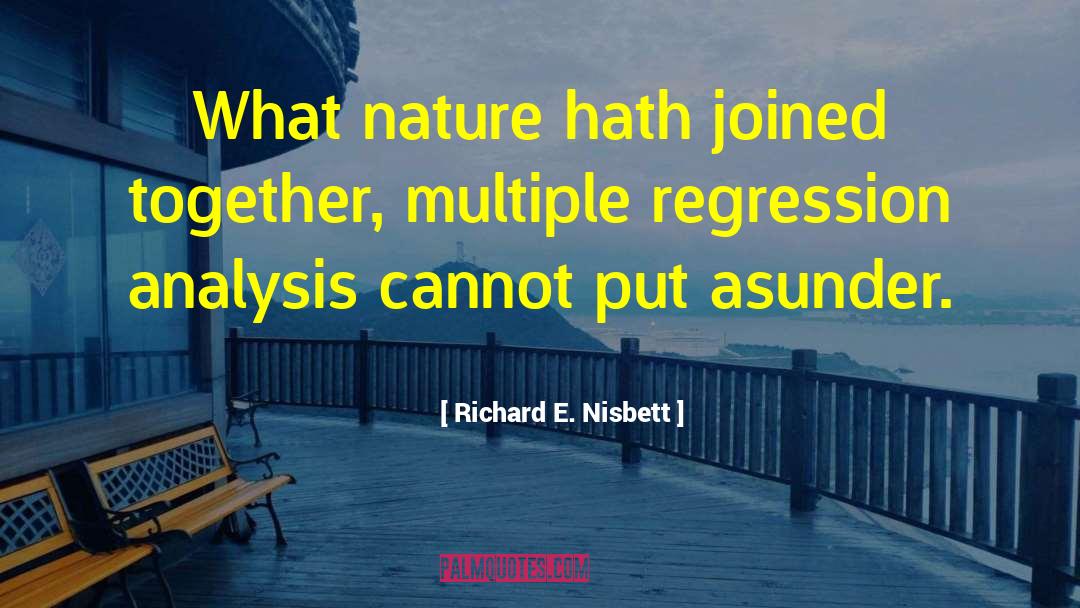 Richard E. Nisbett Quotes: What nature hath joined together,