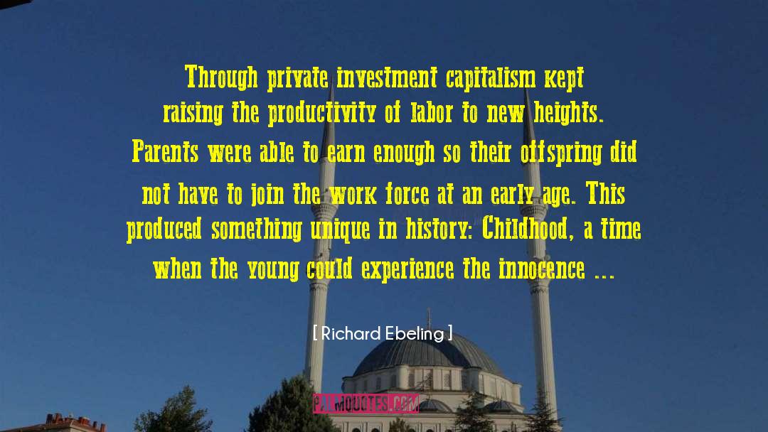 Richard Ebeling Quotes: Through private investment capitalism kept