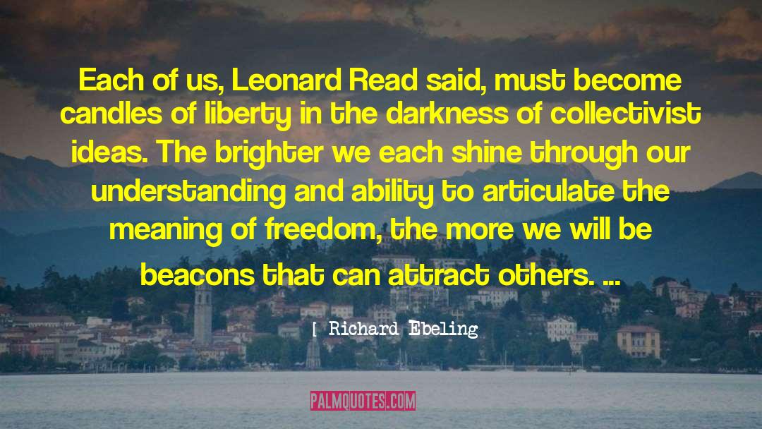Richard Ebeling Quotes: Each of us, Leonard Read