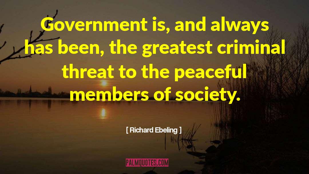 Richard Ebeling Quotes: Government is, and always has