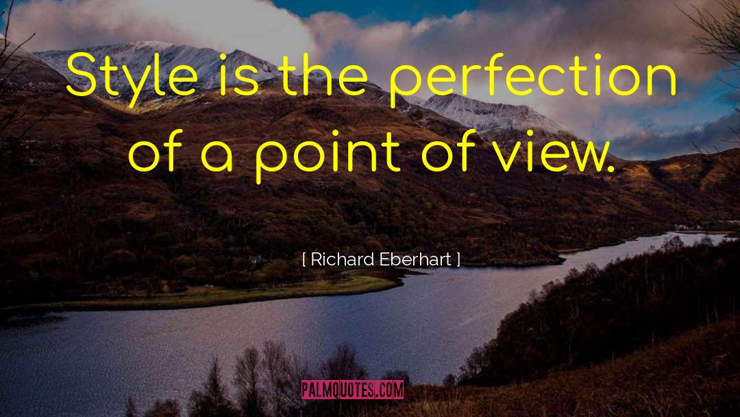 Richard Eberhart Quotes: Style is the perfection of