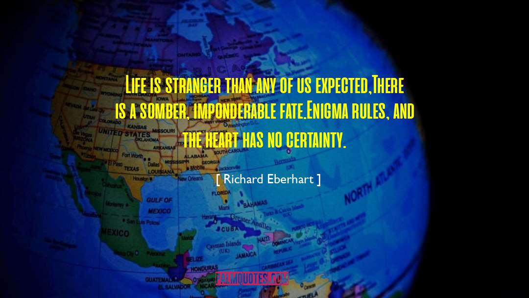 Richard Eberhart Quotes: Life is stranger than any