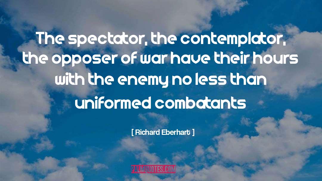 Richard Eberhart Quotes: The spectator, the contemplator, the