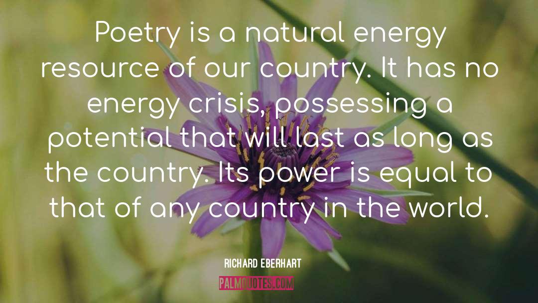 Richard Eberhart Quotes: Poetry is a natural energy