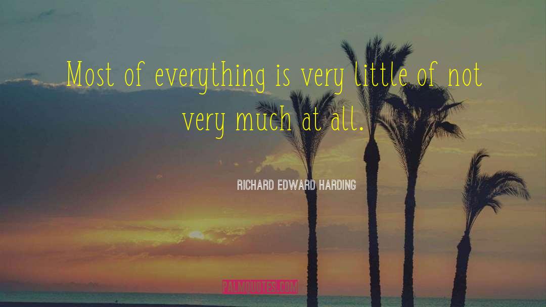 Richard Edward Harding Quotes: Most of everything is very