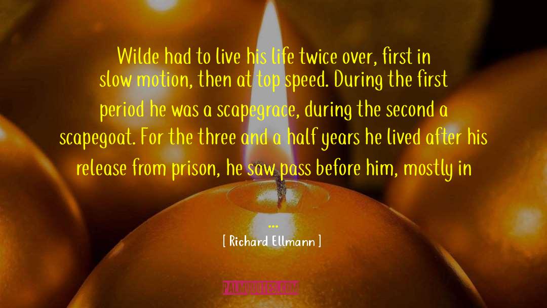 Richard Ellmann Quotes: Wilde had to live his