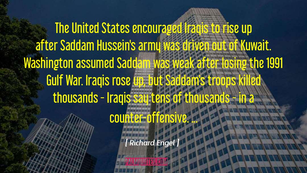 Richard Engel Quotes: The United States encouraged Iraqis