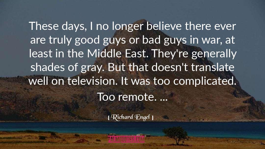 Richard Engel Quotes: These days, I no longer