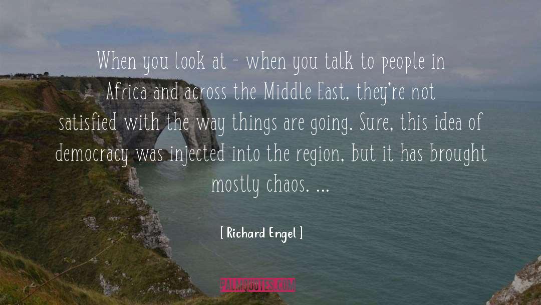 Richard Engel Quotes: When you look at -