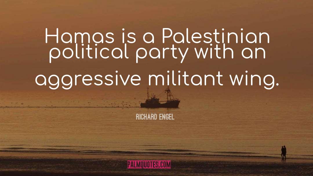 Richard Engel Quotes: Hamas is a Palestinian political