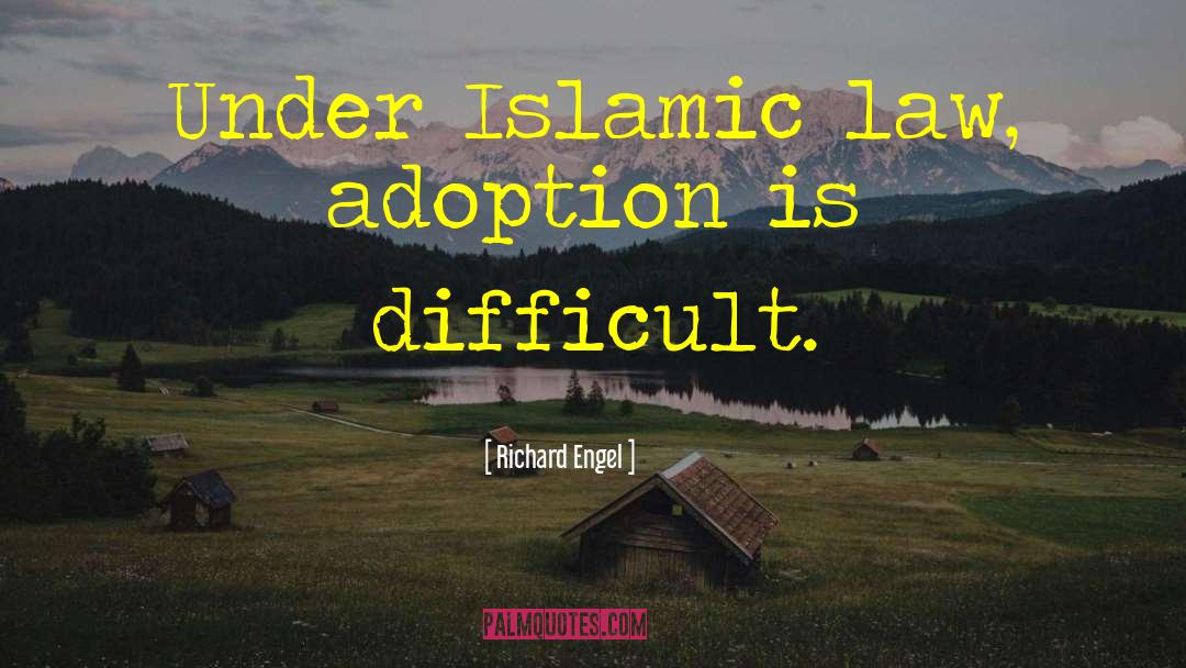 Richard Engel Quotes: Under Islamic law, adoption is