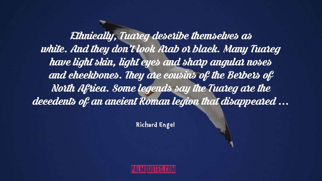 Richard Engel Quotes: Ethnically, Tuareg describe themselves as