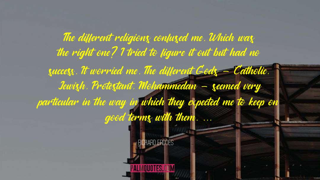 Richard Erdoes Quotes: The different religions confused me.