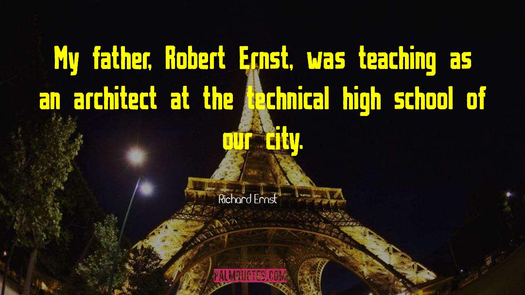 Richard Ernst Quotes: My father, Robert Ernst, was