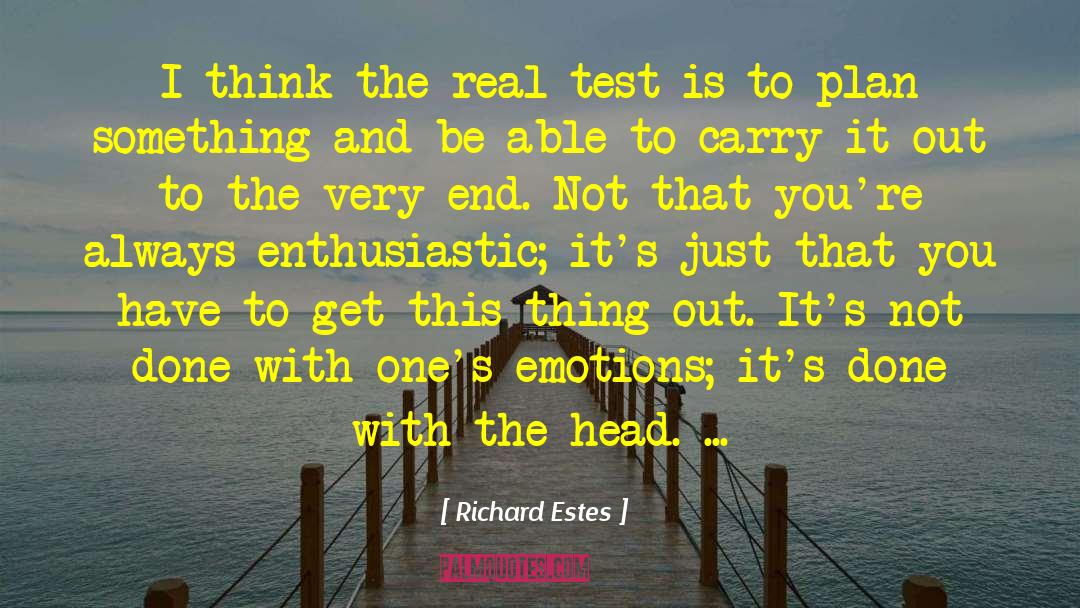 Richard Estes Quotes: I think the real test