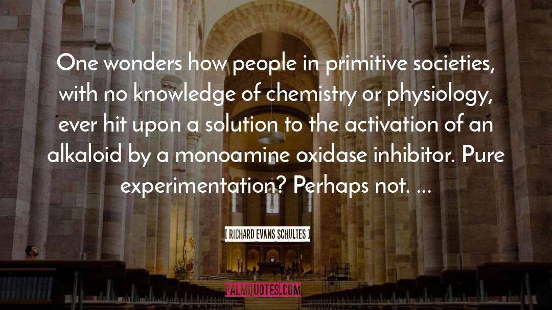 Richard Evans Schultes Quotes: One wonders how people in