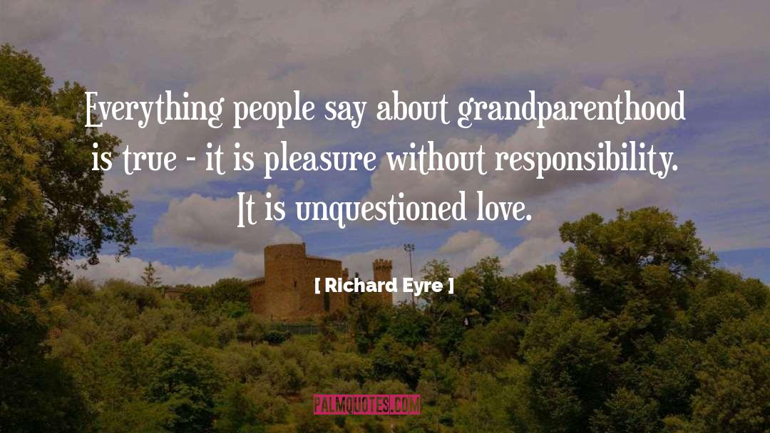 Richard Eyre Quotes: Everything people say about grandparenthood