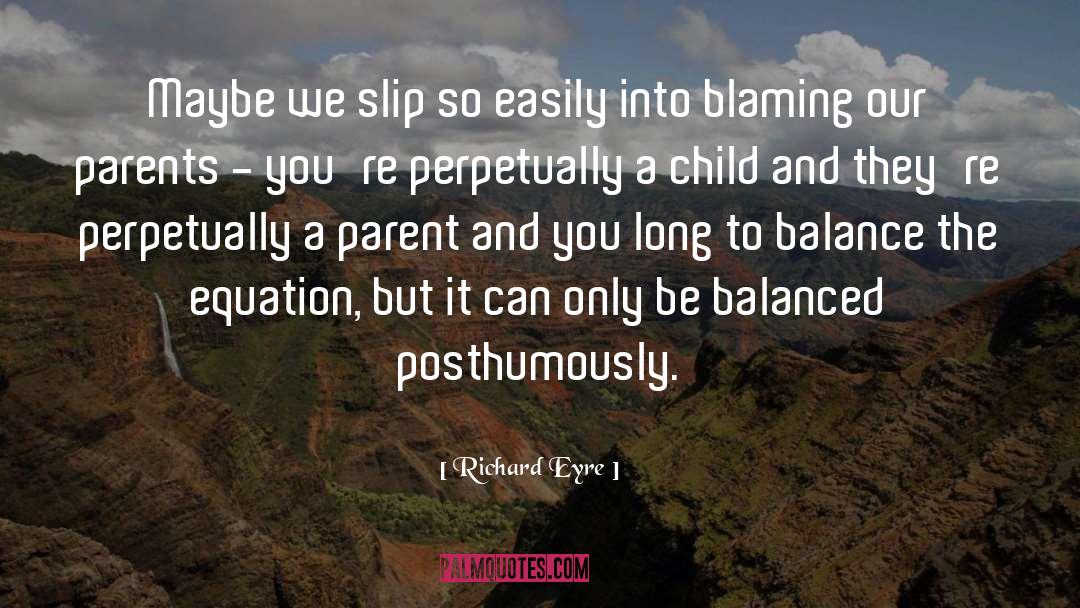Richard Eyre Quotes: Maybe we slip so easily