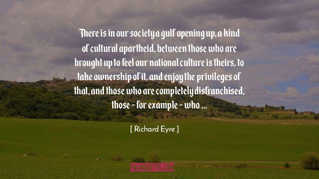 Richard Eyre Quotes: There is in our society