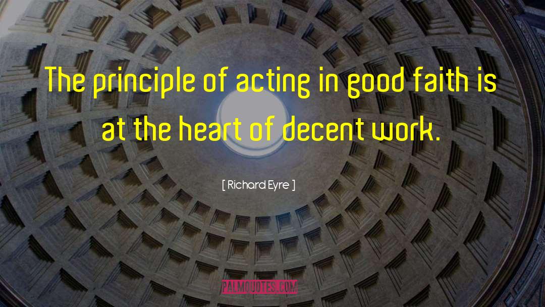 Richard Eyre Quotes: The principle of acting in